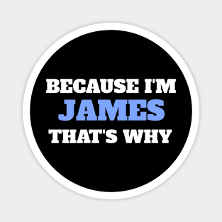 Because I'm James That's Why Magnet
